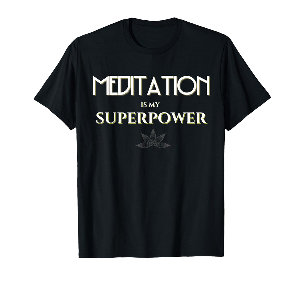 Meditation Is My Superpower Mindfulness T-Shirt - Unique Graphic Unisex - T-Shirt, Sweatshirt, Hoodie