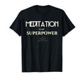 Meditation Is My Superpower Mindfulness T-Shirt - Unique Graphic Unisex - T-Shirt, Sweatshirt, Hoodie