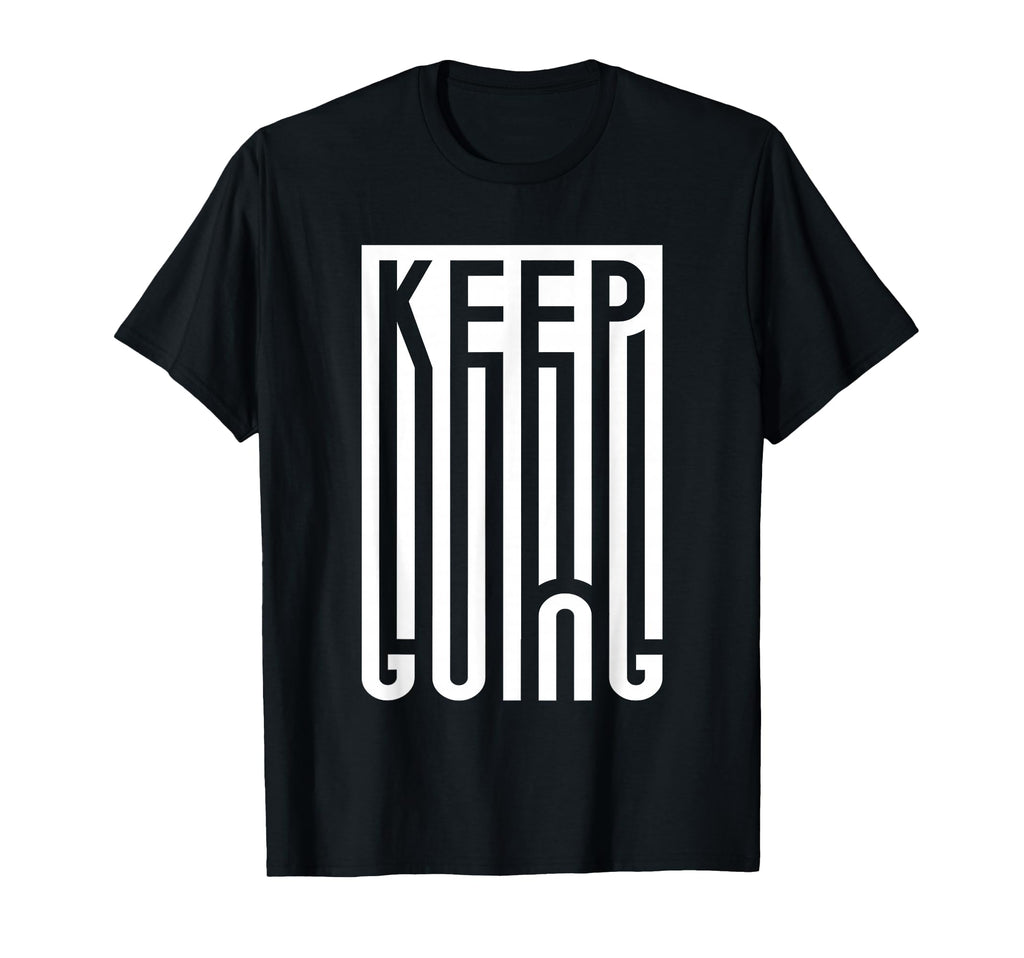 Keep Going Typography Mental Health T-Shirt - Streetwear Style Men Women - T-Shirt, Sweatshirt, Hoodie