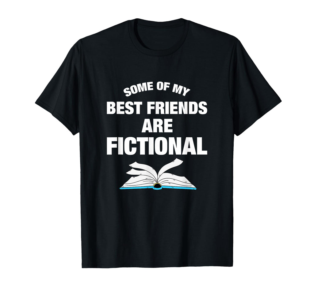 Some My Best Friends Are Fictional T-Shirt - Novelty Apparel for Adults - T-Shirt, Sweatshirt, Hoodie
