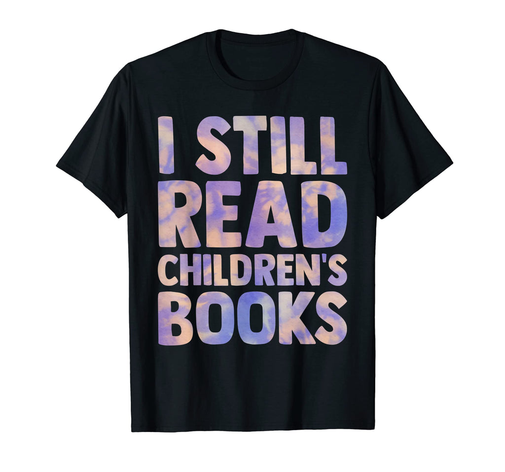 I Still Read Childrens Books Teacher T-Shirt - Minimalist Print Unisex - T-Shirt, Sweatshirt, Hoodie