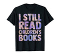 I Still Read Childrens Books Teacher T-Shirt - Minimalist Print Unisex - T-Shirt, Sweatshirt, Hoodie