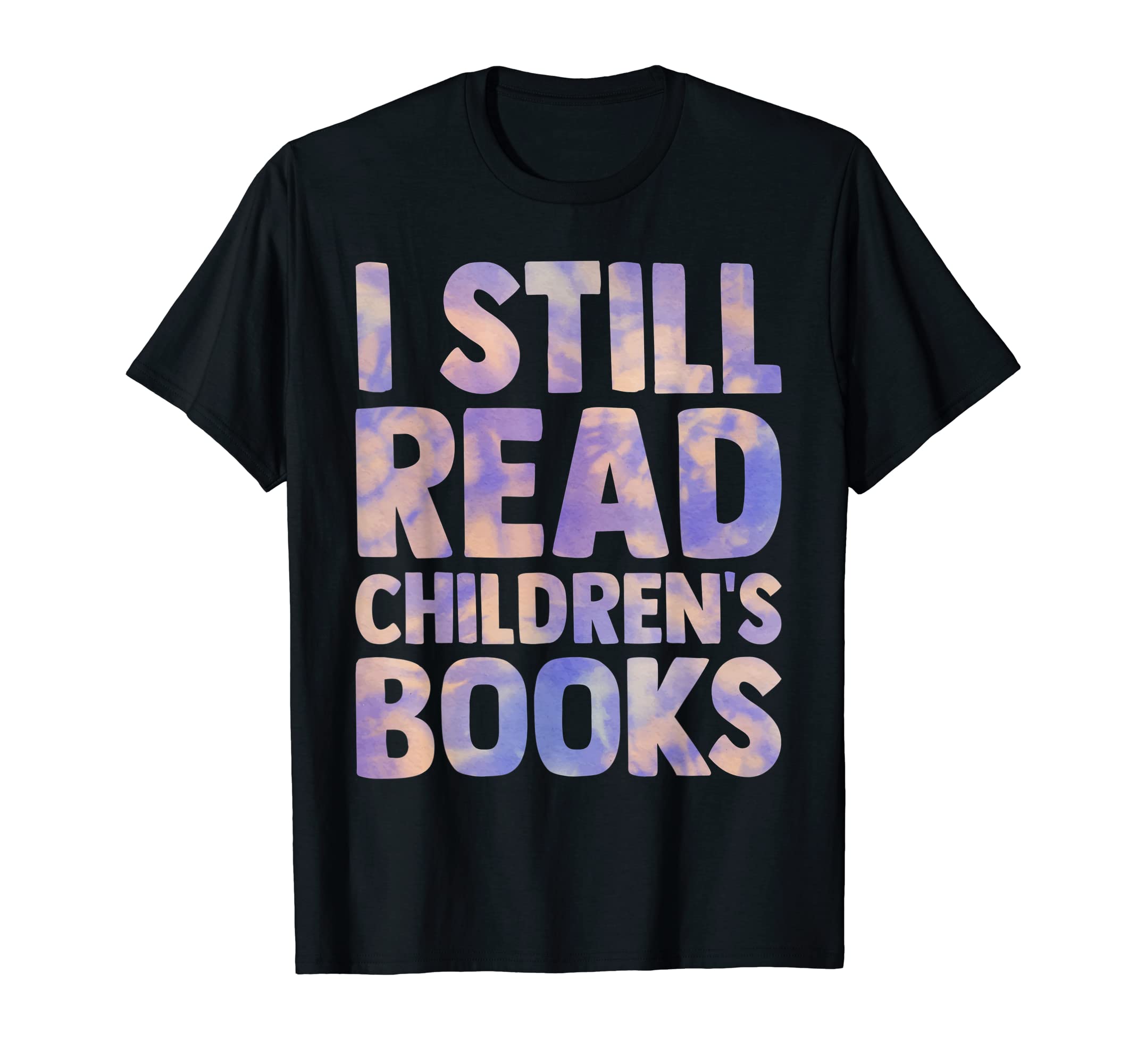 I Still Read Childrens Books Teacher T-Shirt - Minimalist Print Unisex - T-Shirt, Sweatshirt, Hoodie