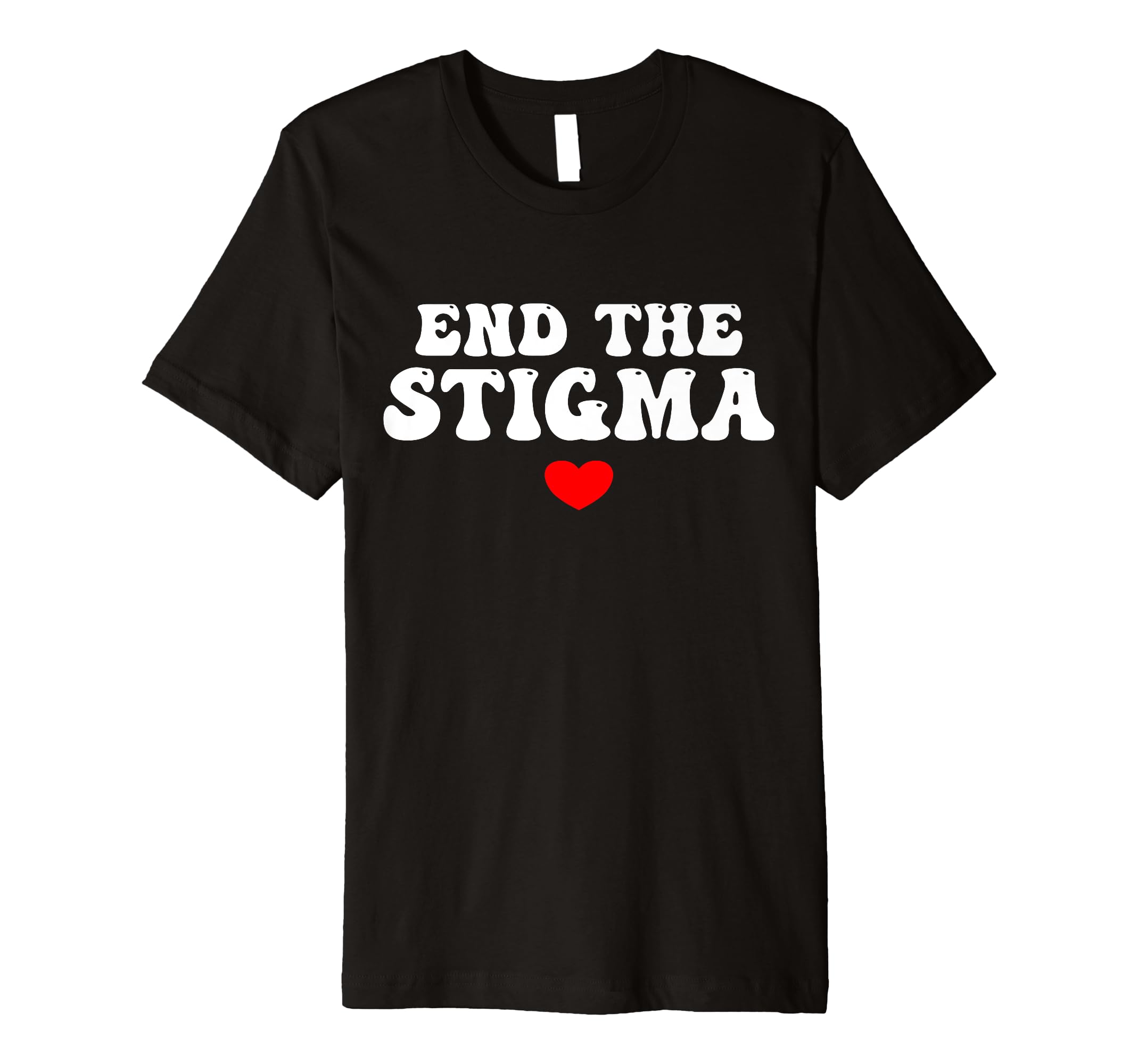 Health Awareness End Stigma T-Shirt - Fun Novelty Design Unisex - T-Shirt, Sweatshirt, Hoodie