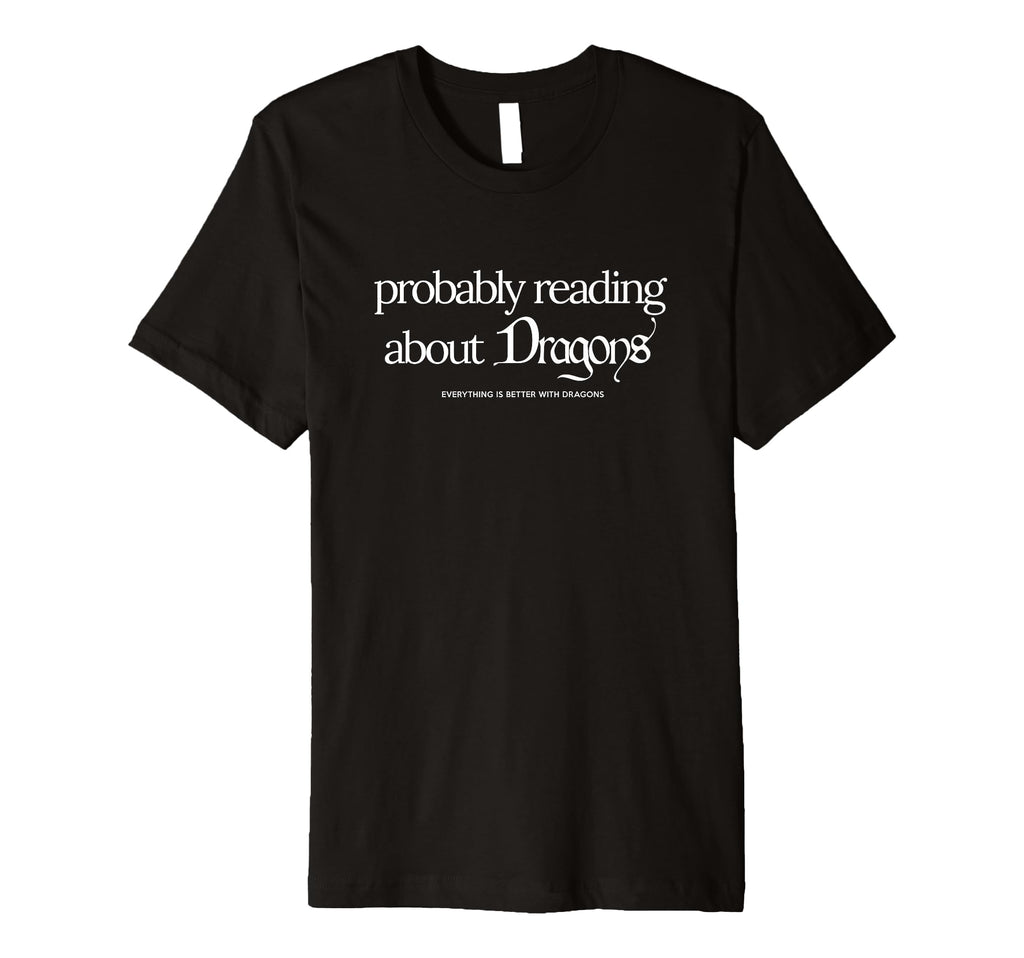 Probably Reading About Dragons Spicy T-Shirt - Graphic Print Unisex - T-Shirt, Sweatshirt, Hoodie