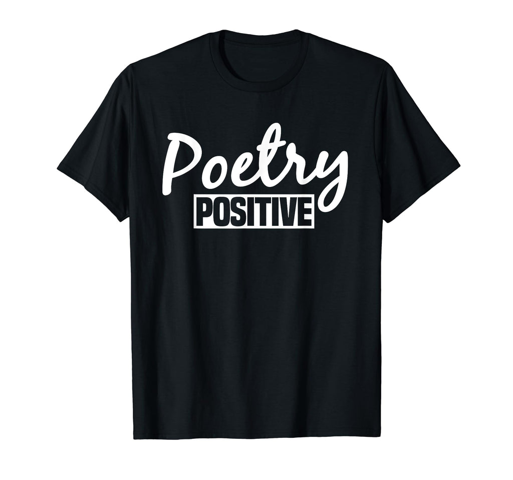Poetry Positive Poet Literature Poem T-Shirt - Novelty Apparel Unisex - T-Shirt, Sweatshirt, Hoodie