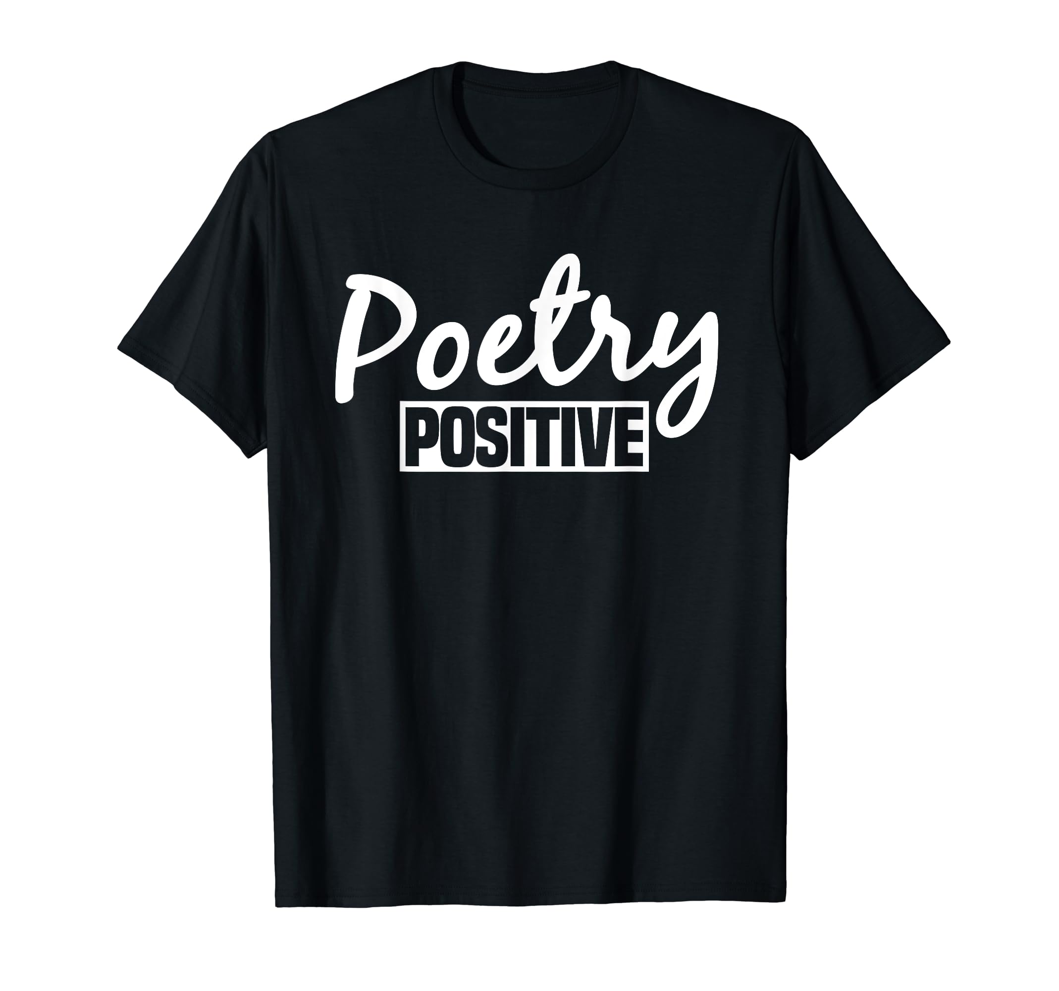 Poetry Positive Poet Literature Poem T-Shirt - Novelty Apparel Unisex - T-Shirt, Sweatshirt, Hoodie