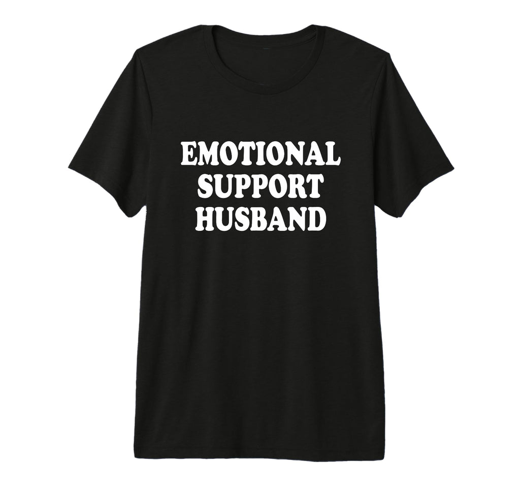 Emotional Support Husband Loving T-Shirt - Fun Novelty Design Unisex - T-Shirt, Sweatshirt, Hoodie