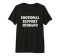 Emotional Support Husband Loving T-Shirt - Fun Novelty Design Unisex - T-Shirt, Sweatshirt, Hoodie