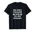 Pet Therapist Funny Self Awareness Dog T-Shirt - Unique Graphic for Adults - T-Shirt, Sweatshirt, Hoodie
