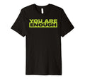 You Are Enough Mental Health T-Shirt - Casual Everyday Wear Men Women - T-Shirt, Sweatshirt, Hoodie