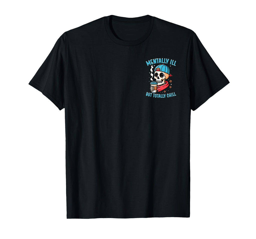 Mentally Ill But Totally Chill Mental T-Shirt - Aesthetic Graphic Unisex - T-Shirt, Sweatshirt, Hoodie