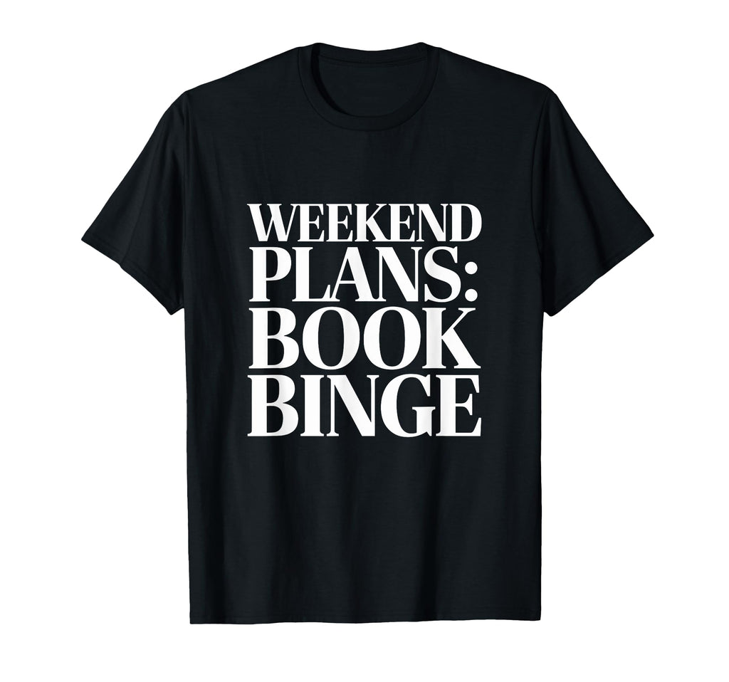 Weekend Plans Book Binge Reading T-Shirt - Minimalist Print for Adults - T-Shirt, Sweatshirt, Hoodie