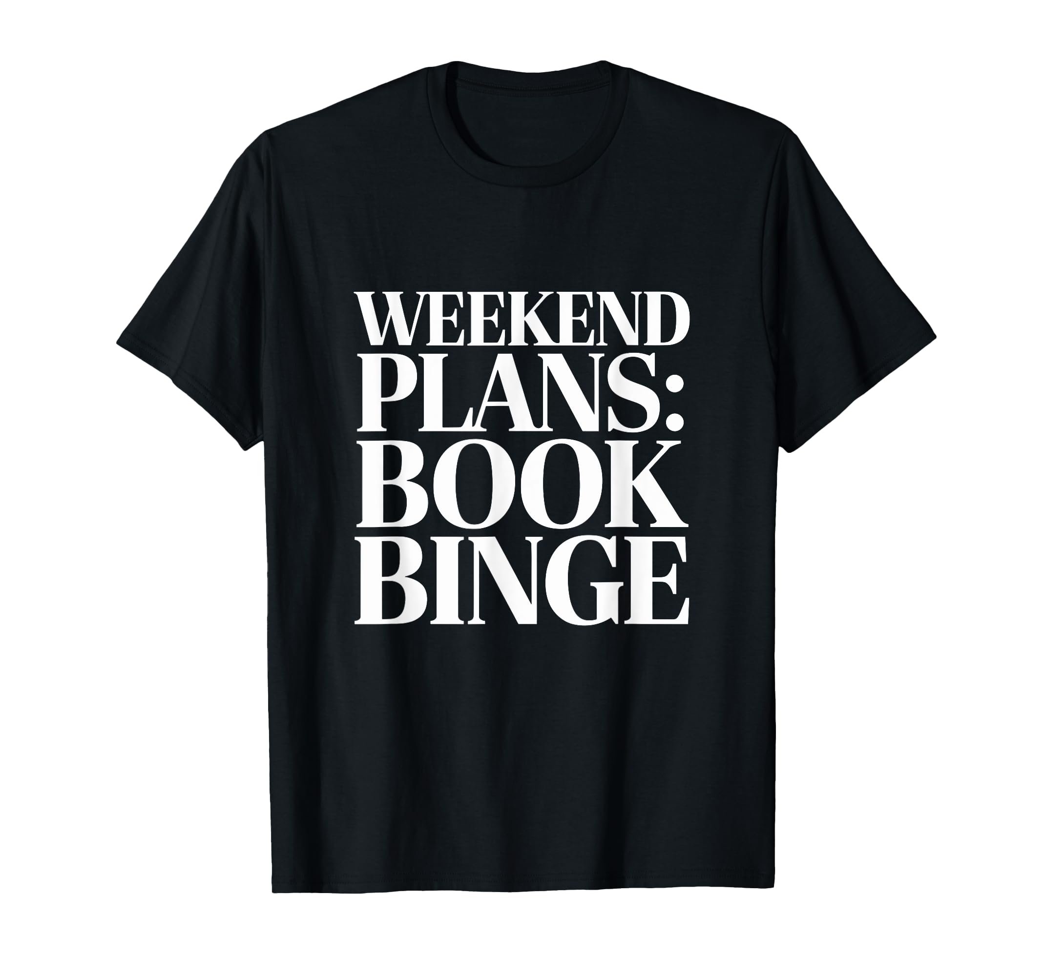 Weekend Plans Book Binge Reading T-Shirt - Minimalist Print for Adults - T-Shirt, Sweatshirt, Hoodie