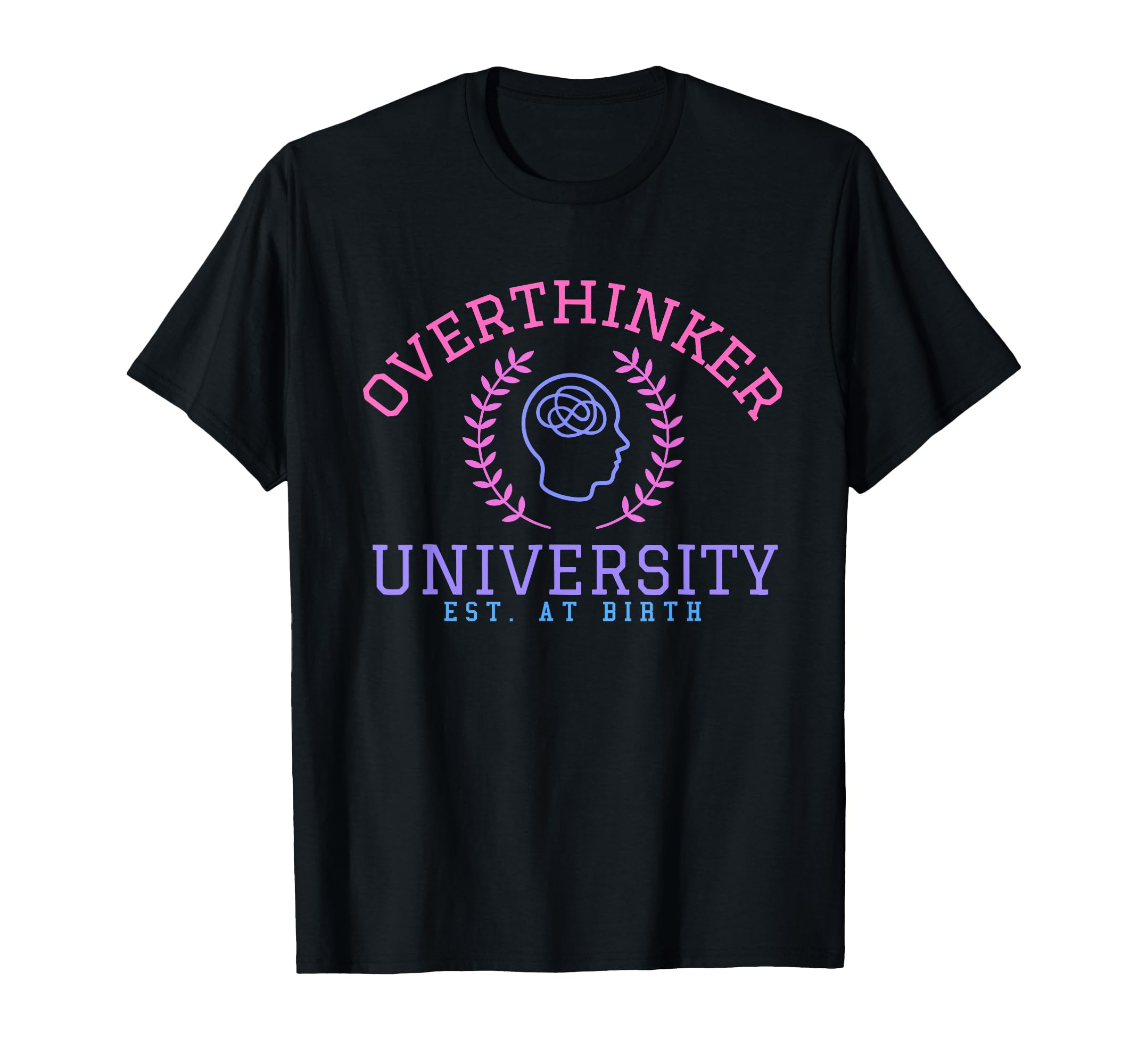 Overthinker University T-Shirt - Casual Everyday Wear Men Women - T-Shirt, Sweatshirt, Hoodie