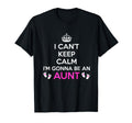 I Cant Keep Calm Im Gonna Be Aunt Gift T-Shirt - Minimalist Print Unisex - T-Shirt, Sweatshirt, Hoodie