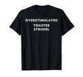 Overstimulated Toaster Strudel Tees And T-Shirt - Graphic Print Men Women - T-Shirt, Sweatshirt, Hoodie