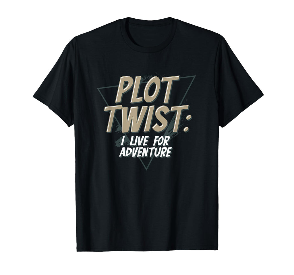 Plot Twist I Live Adventure Bibliophile T-Shirt - Trendy Graphic Unisex - T-Shirt, Sweatshirt, Hoodie