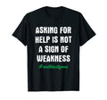 Asking Help Is Not Sign Weakness Mental T-Shirt - Unique Graphic Men Women - T-Shirt, Sweatshirt, Hoodie