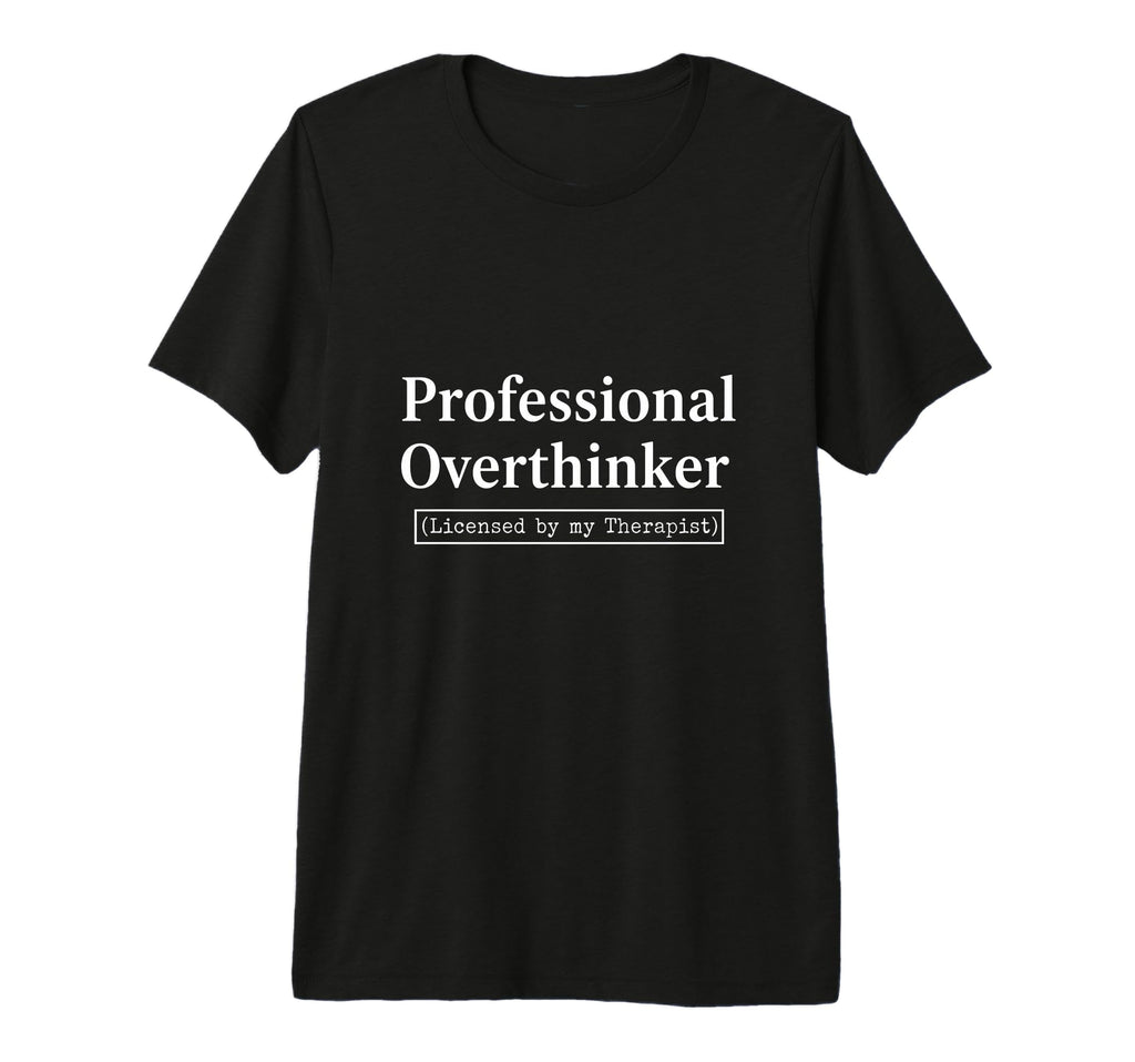 Professional Overthinker Licensed My T-Shirt - Streetwear Style Men Women - T-Shirt, Sweatshirt, Hoodie