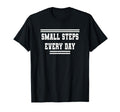 Small Steps Every Day Towards T-Shirt - Casual Everyday Wear Men Women - T-Shirt, Sweatshirt, Hoodie
