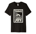 Today I Choose Joy T-Shirt - Streetwear Style Unisex - T-Shirt, Sweatshirt, Hoodie