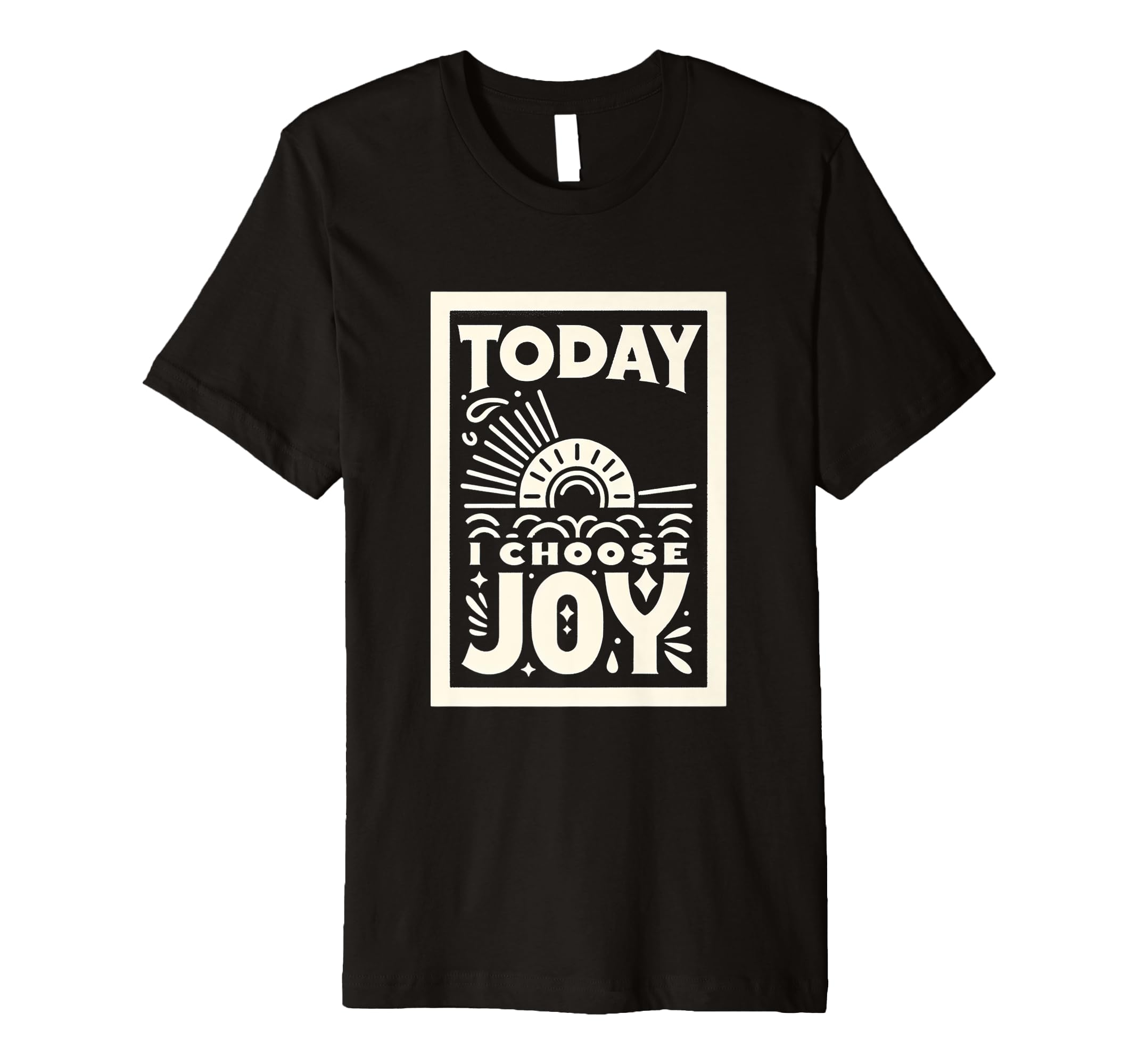 Today I Choose Joy T-Shirt - Streetwear Style Unisex - T-Shirt, Sweatshirt, Hoodie