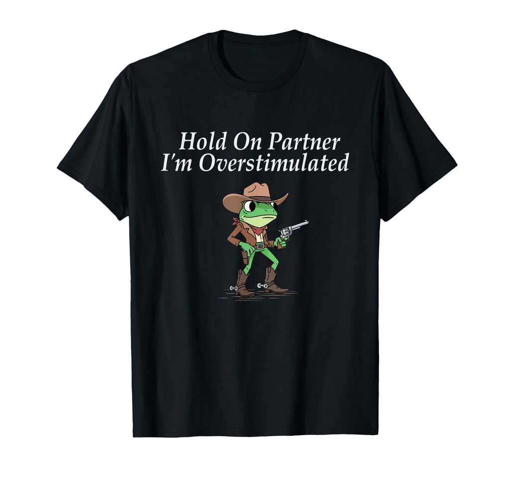 Hold Partner Im Overstimulated T-Shirt - Fun Novelty Design for Adults - T-Shirt, Sweatshirt, Hoodie