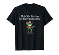 Hold Partner Im Overstimulated T-Shirt - Fun Novelty Design for Adults - T-Shirt, Sweatshirt, Hoodie