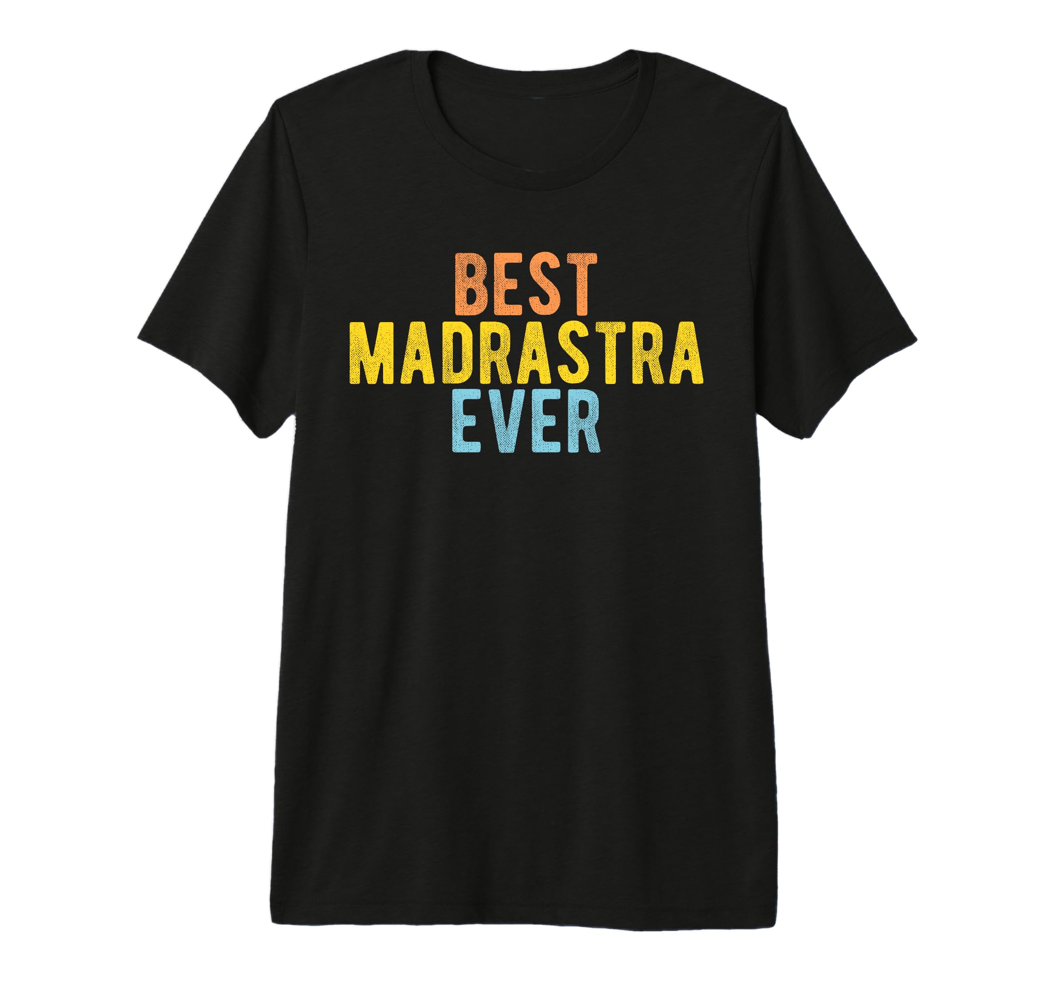 Best Madrastra Ever Mexican Step T-Shirt - Fun Novelty Design Unisex - T-Shirt, Sweatshirt, Hoodie