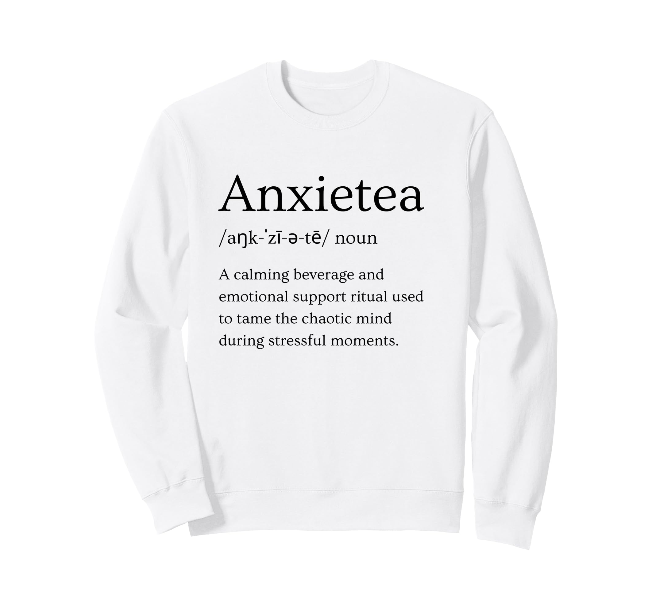 Funny Anxiety Definition Anxietea Tea Sweatshirt - Unique Graphic Unisex - T-Shirt, Sweatshirt, Hoodie