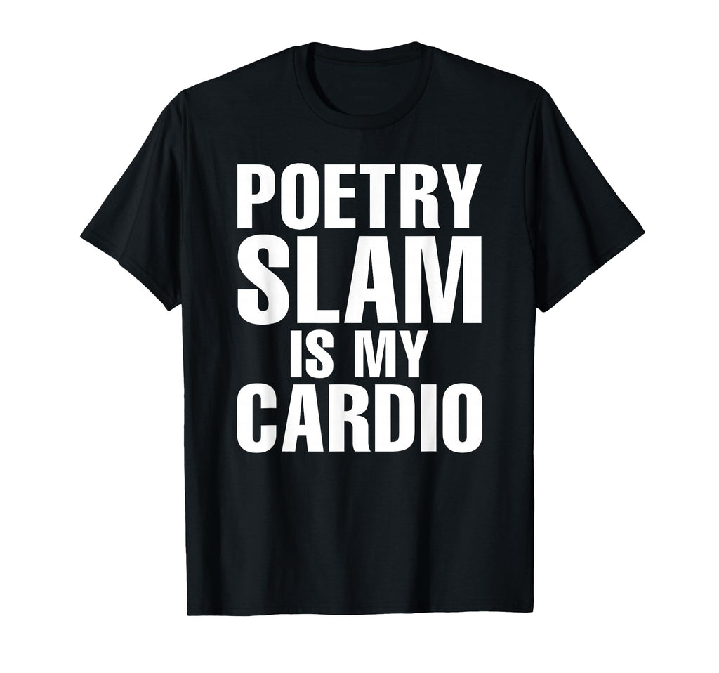 Poetry Slam Is My Cardio Literature T-Shirt - Custom Art Print Men Women - T-Shirt, Sweatshirt, Hoodie