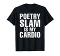 Poetry Slam Is My Cardio Literature T-Shirt - Custom Art Print Men Women - T-Shirt, Sweatshirt, Hoodie