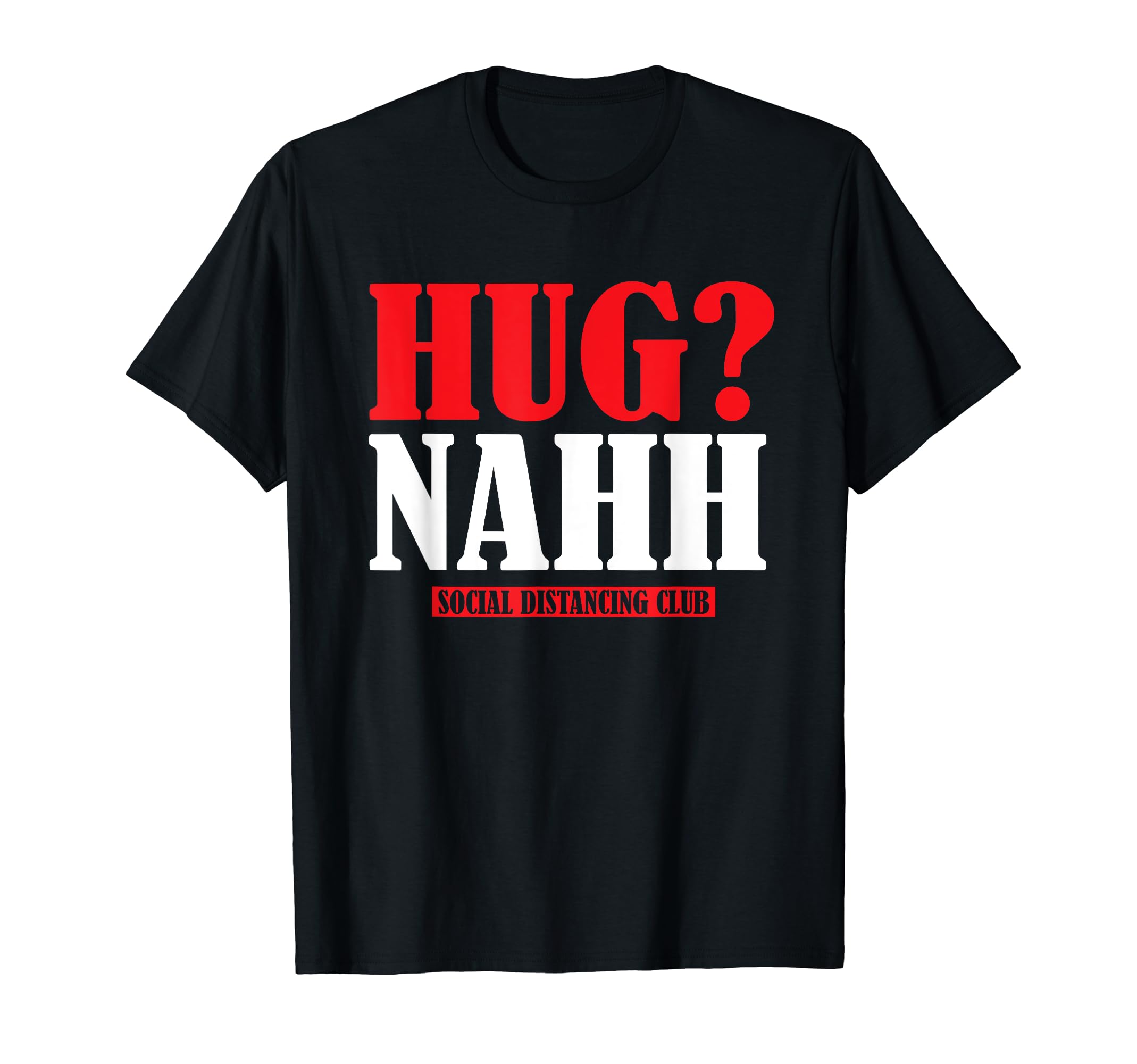 No Hugs Club Social Distance T-Shirt - Fun Novelty Design Unisex - T-Shirt, Sweatshirt, Hoodie
