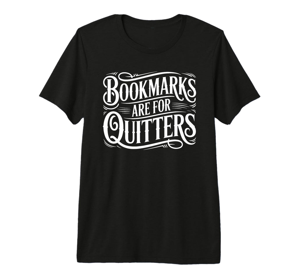 Bookmarks Are Quitters Bookish Book Lover T-Shirt - Trendy Graphic Unisex - T-Shirt, Sweatshirt, Hoodie
