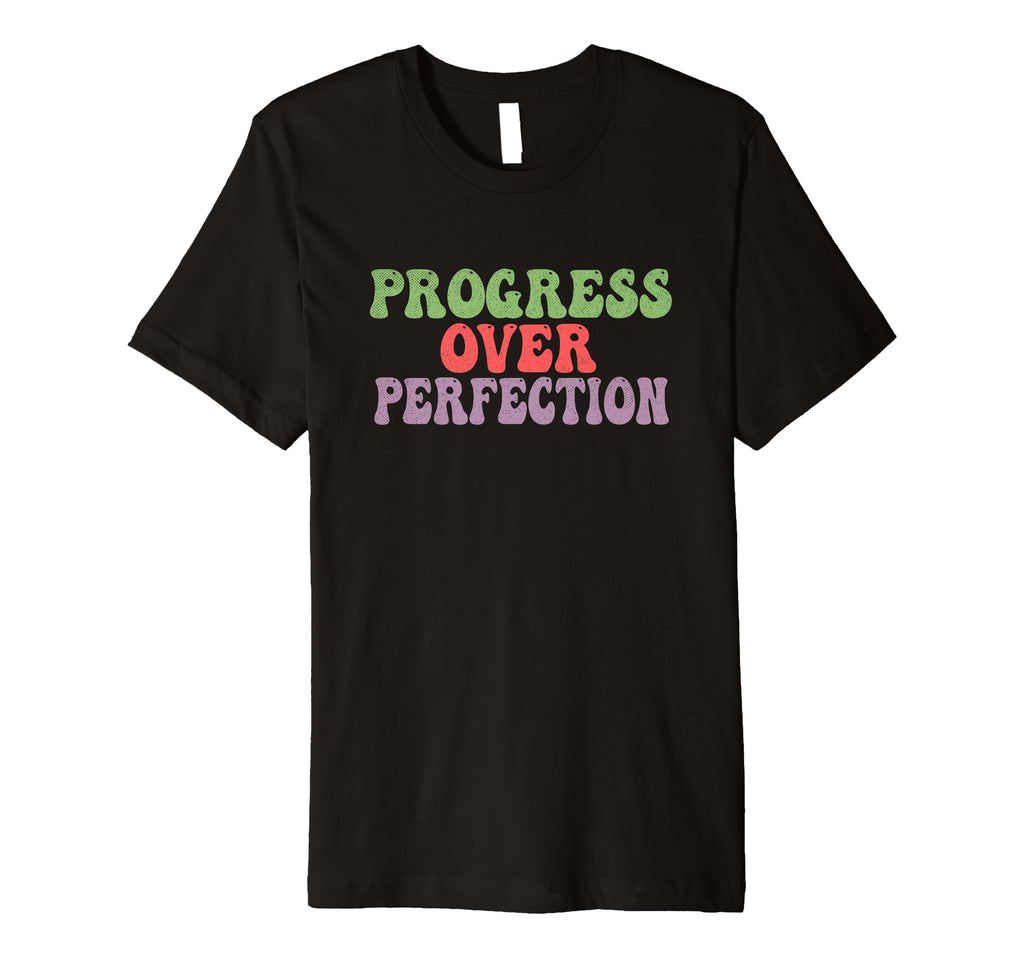 Progress Over Perfection T-Shirt - Novelty Apparel for Adults - T-Shirt, Sweatshirt, Hoodie