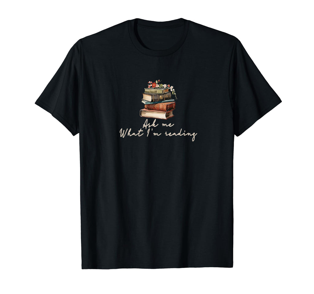 Ask Me What Im Reading Book Worm T-Shirt - Fun Novelty Design Men Women - T-Shirt, Sweatshirt, Hoodie