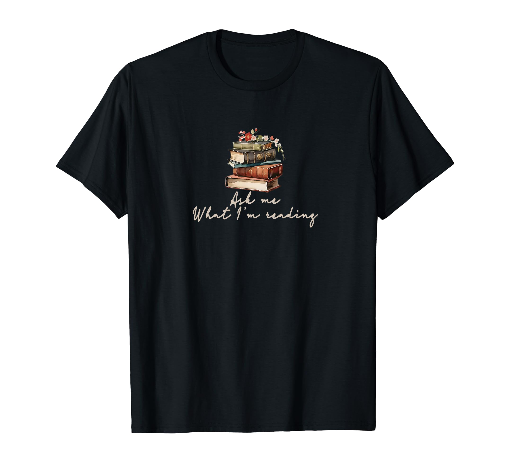 Ask Me What Im Reading Book Worm T-Shirt - Fun Novelty Design Men Women - T-Shirt, Sweatshirt, Hoodie