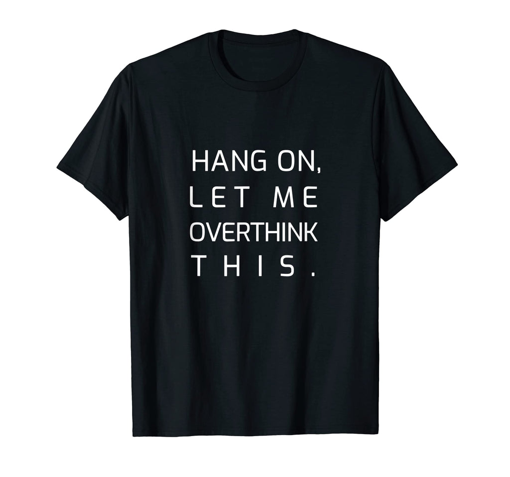 Ultimate Overthinkers Hang Let Me T-Shirt - Graphic Print for Adults - T-Shirt, Sweatshirt, Hoodie