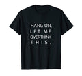 Ultimate Overthinkers Hang Let Me T-Shirt - Graphic Print for Adults - T-Shirt, Sweatshirt, Hoodie