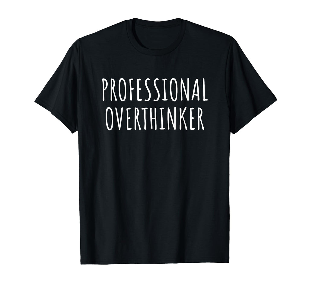 Professional Overthinker Funny Thoughts T-Shirt - Streetwear Style Unisex - T-Shirt, Sweatshirt, Hoodie