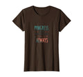 Progress Over Perfection Always T-Shirt - Casual Everyday Wear Men Women - T-Shirt, Sweatshirt, Hoodie