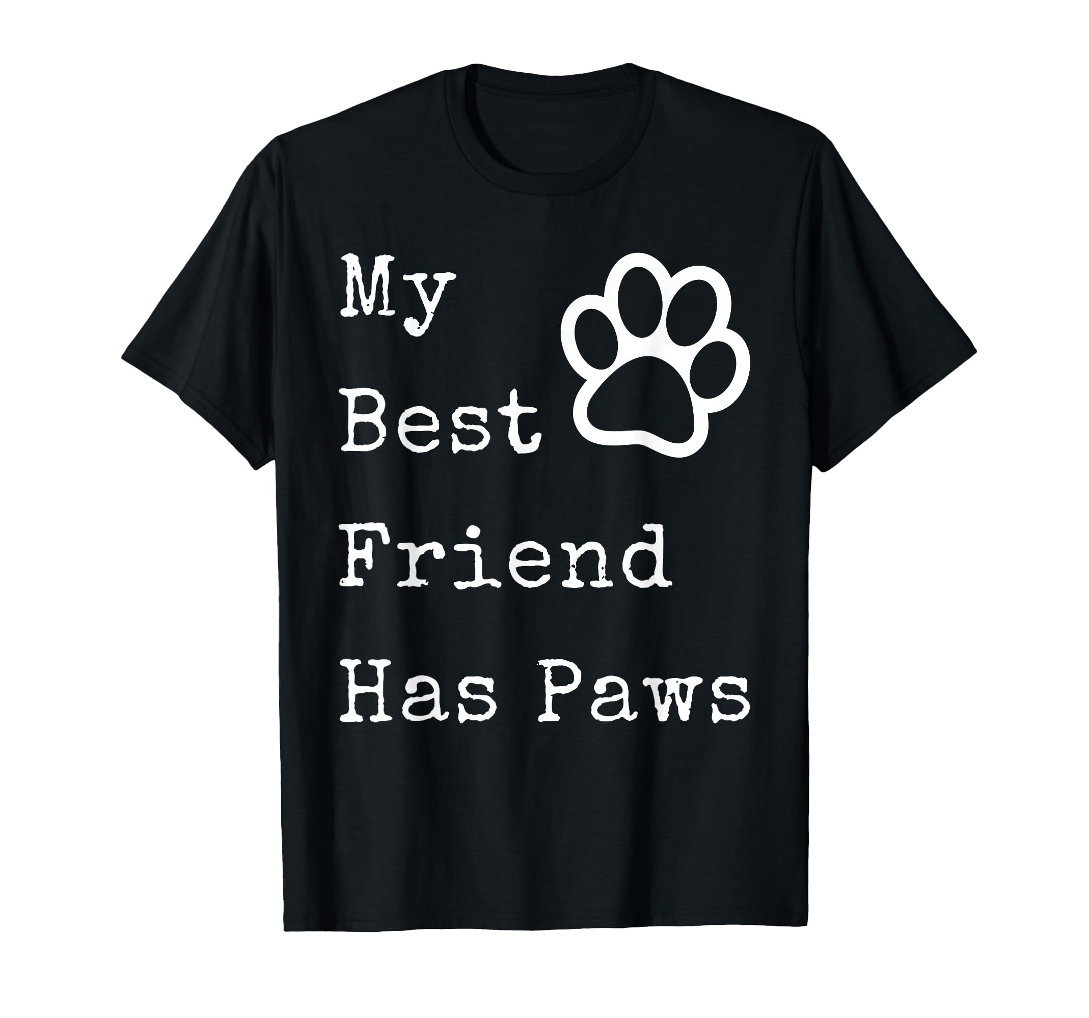My Best Friend Has Paws Funny Dog T-Shirt - Minimalist Print for Adults - T-Shirt, Sweatshirt, Hoodie