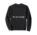 You Are Enough Dear Person Behind Me Sweatshirt - Unique Graphic Men Women - T-Shirt, Sweatshirt, Hoodie