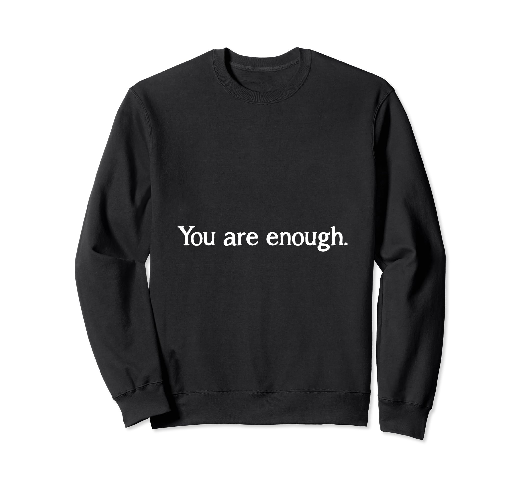 You Are Enough Dear Person Behind Me Sweatshirt - Unique Graphic Men Women - T-Shirt, Sweatshirt, Hoodie