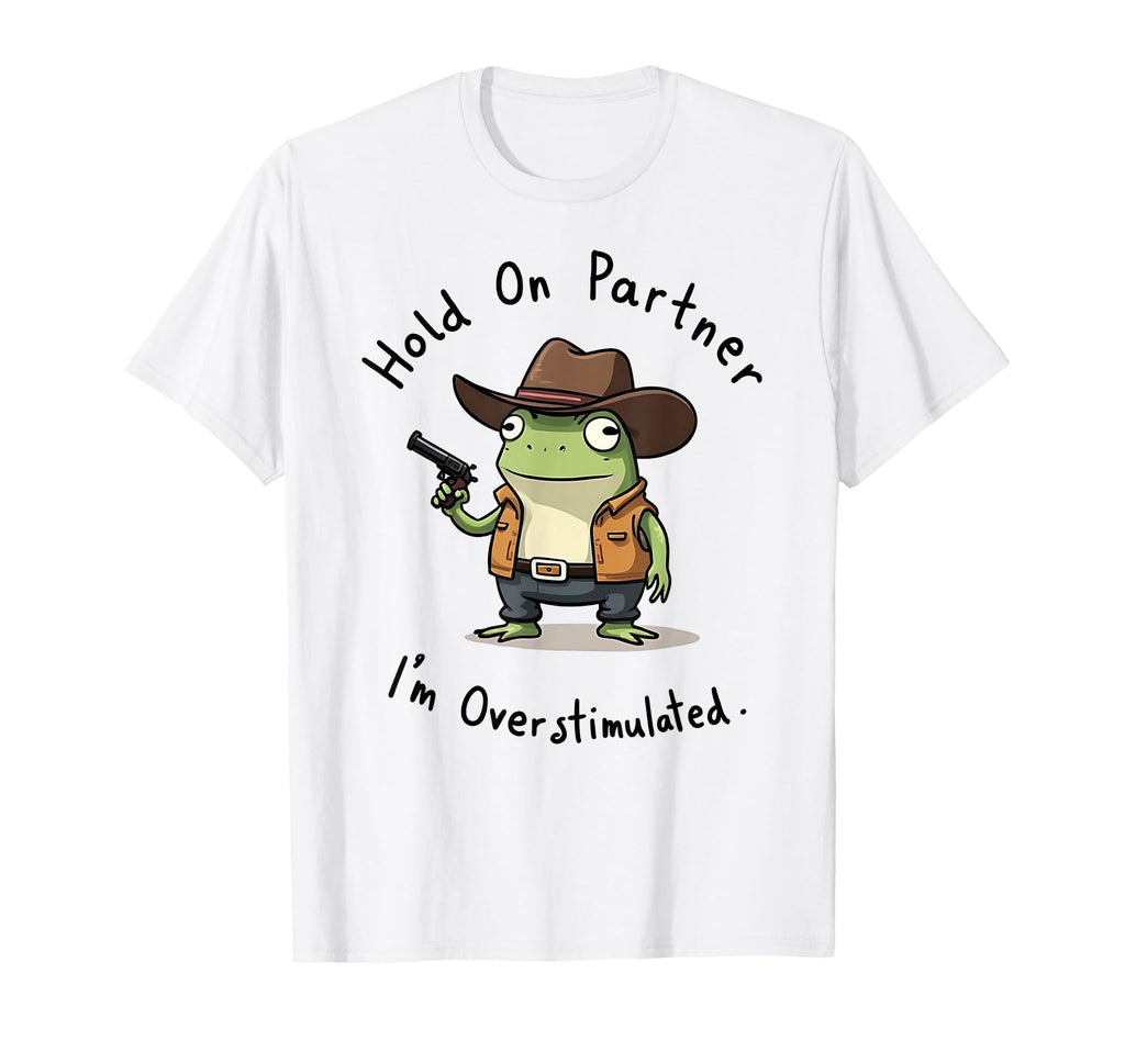 Hold Partner Im Overstimulated Frog Sheriff T-Shirt - Trendy Graphic Unisex - T-Shirt, Sweatshirt, Hoodie