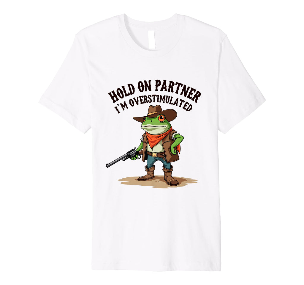 Hold Partner Im Overstimulated Funny T-Shirt - Aesthetic Graphic Unisex - T-Shirt, Sweatshirt, Hoodie