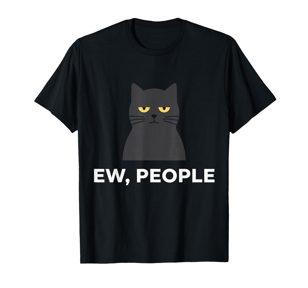 Ew People Cat Funny Anti Social T-Shirt - Casual Everyday Wear Unisex - T-Shirt, Sweatshirt, Hoodie