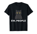 Ew People Cat Funny Anti Social T-Shirt - Casual Everyday Wear Unisex - T-Shirt, Sweatshirt, Hoodie