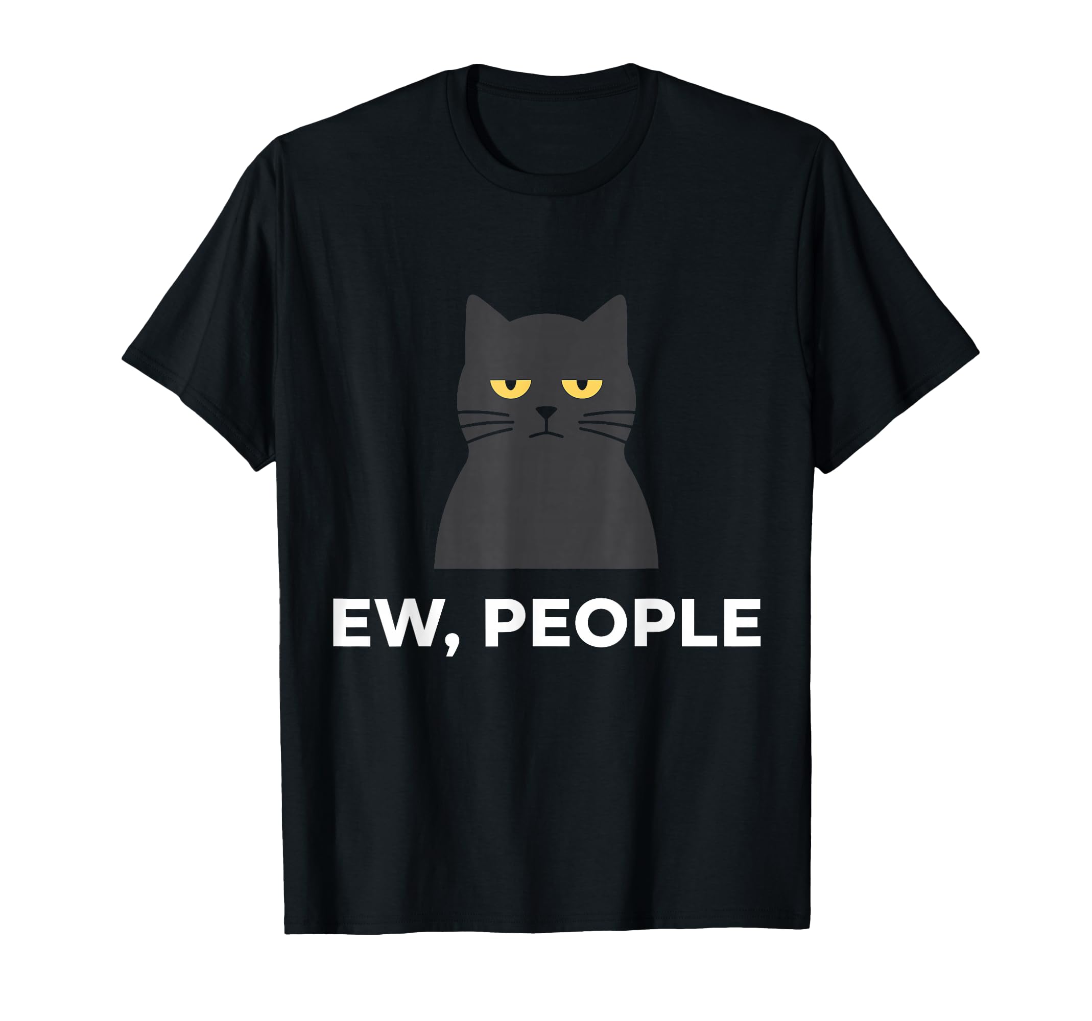Ew People Cat Funny Anti Social T-Shirt - Casual Everyday Wear Unisex - T-Shirt, Sweatshirt, Hoodie